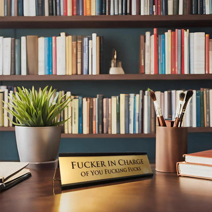 Fucker in Charge Desk Nameplate Sign  