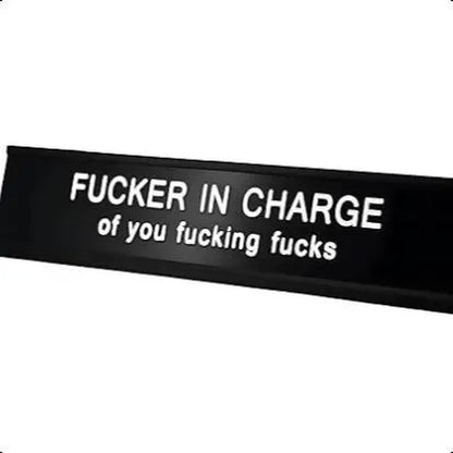 Fucker in Charge Desk Nameplate Sign  